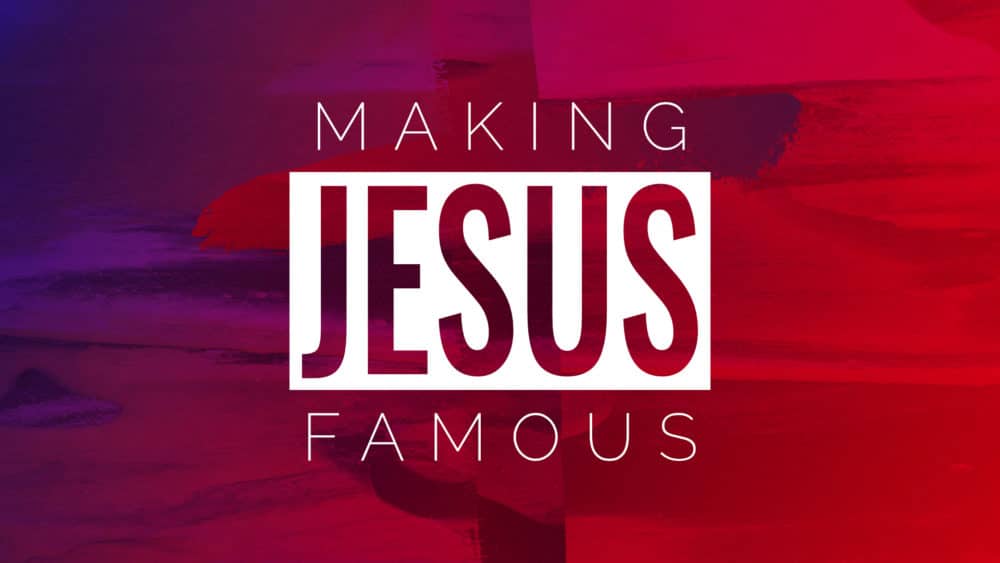 Making Jesus Famous